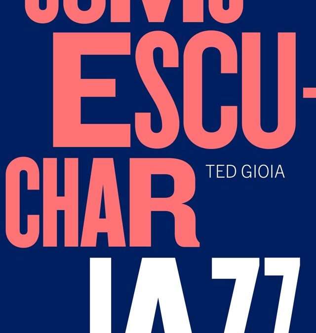 Cómo escuchar jazz por Ted Gioia, un libro de cabecera